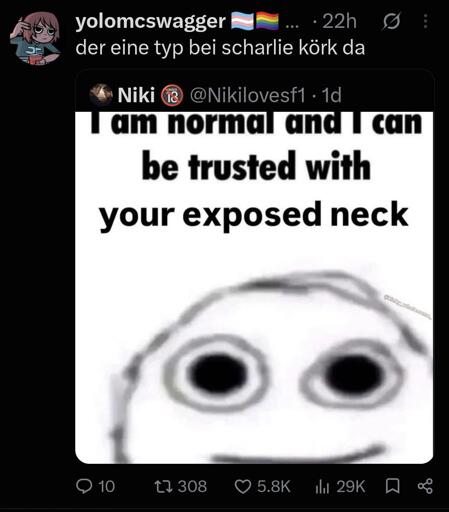 Microblog post: "I am normal and I can be trusted with your exposed neck". Reply: "der eine Typ bei scharlie körk da" 