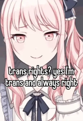 trans rights? yes, I’m trans and always right