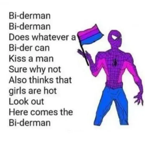 Bi-derman; Bi-derman; Does whatever a; Bi-der can; Kiss a man; Sure why not; Also thinks that; girls are hot; Look out; Here comes the; Bi-derman